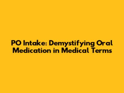 PO Intake: Demystifying Oral Medication in Medical Terms