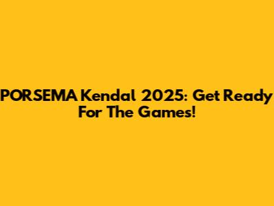 PORSEMA Kendal 2025: Get Ready For The Games!