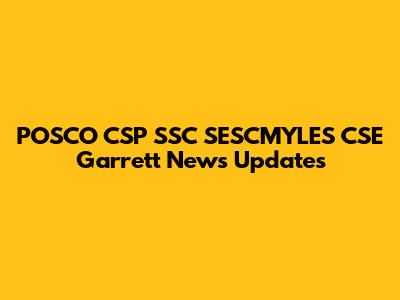 POSCO CSP SSC SESCMYLES CSE Garrett News Updates
