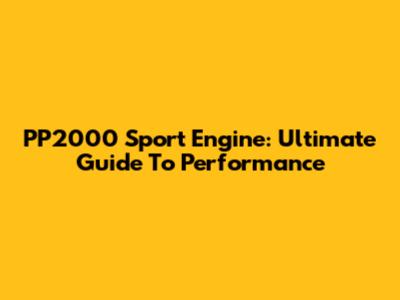 PP2000 Sport Engine: Ultimate Guide To Performance