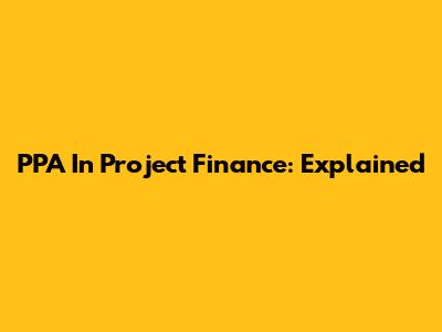 PPA In Project Finance: Explained