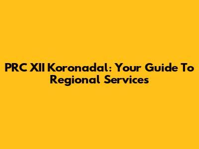 PRC XII Koronadal: Your Guide To Regional Services