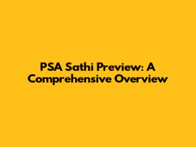 PSA Sathi Preview: A Comprehensive Overview