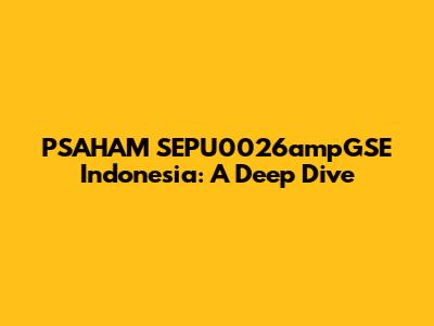 PSAHAM SEPU0026ampGSE Indonesia: A Deep Dive