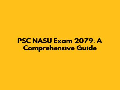 PSC NASU Exam 2079: A Comprehensive Guide