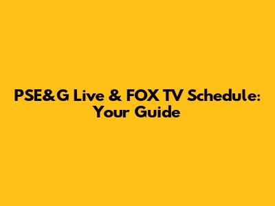 PSE&G Live & FOX TV Schedule: Your Guide