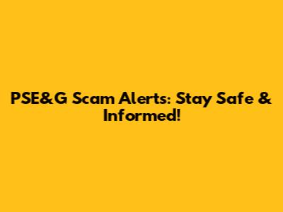 PSE&G Scam Alerts: Stay Safe & Informed!