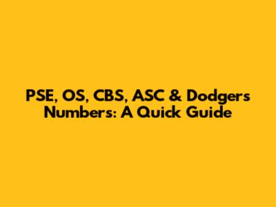 PSE, OS, CBS, ASC & Dodgers Numbers: A Quick Guide