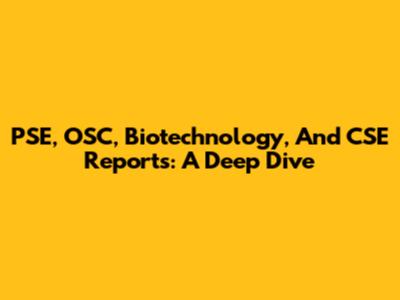 PSE, OSC, Biotechnology, And CSE Reports: A Deep Dive