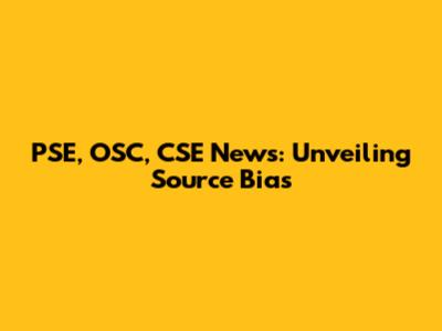 PSE, OSC, CSE News: Unveiling Source Bias
