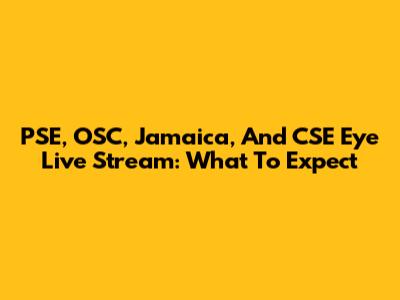 PSE, OSC, Jamaica, And CSE Eye Live Stream: What To Expect