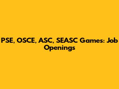 PSE, OSCE, ASC, SEASC Games: Job Openings