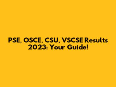 PSE, OSCE, CSU, VSCSE Results 2023: Your Guide!