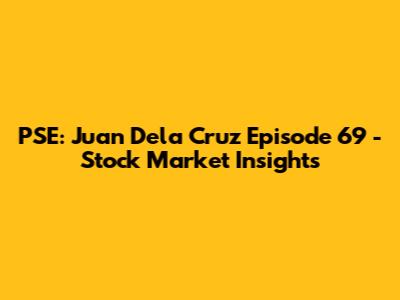 PSE: Juan Dela Cruz Episode 69 - Stock Market Insights
