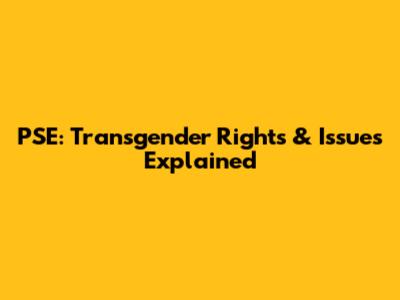 PSE: Transgender Rights & Issues Explained