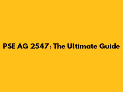 PSE AG 2547: The Ultimate Guide