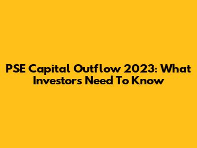 PSE Capital Outflow 2023: What Investors Need To Know