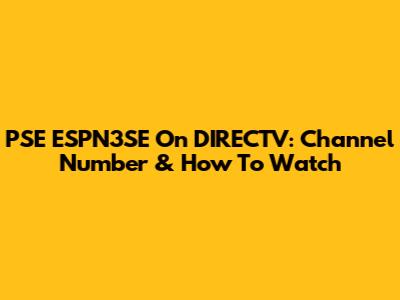 PSE ESPN3SE On DIRECTV: Channel Number & How To Watch