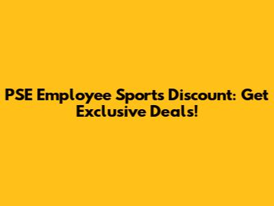 PSE Employee Sports Discount: Get Exclusive Deals!