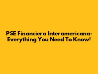 PSE Financiera Interamericana: Everything You Need To Know!