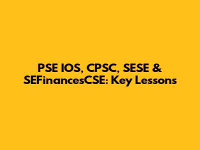 PSE IOS, CPSC, SESE & SEFinancesCSE: Key Lessons