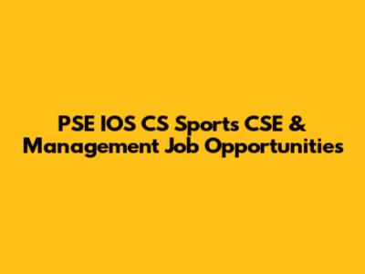 PSE IOS CS Sports CSE & Management Job Opportunities