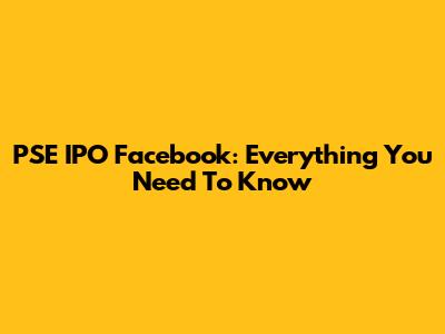 PSE IPO Facebook: Everything You Need To Know