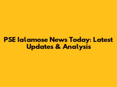 PSE Ialamose News Today: Latest Updates & Analysis