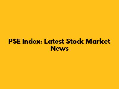 PSE Index: Latest Stock Market News