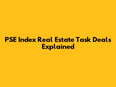 PSE Index Real Estate Task Deals Explained