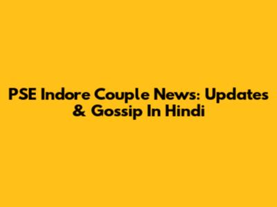 PSE Indore Couple News: Updates & Gossip In Hindi