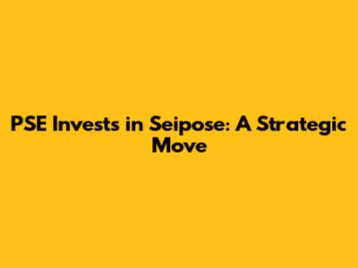 PSE Invests in Seipose: A Strategic Move