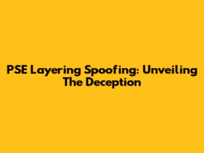 PSE Layering Spoofing: Unveiling The Deception