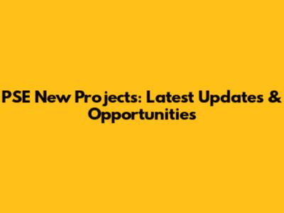 PSE New Projects: Latest Updates & Opportunities