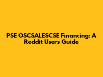 PSE OSCSALESCSE Financing: A Reddit User's Guide