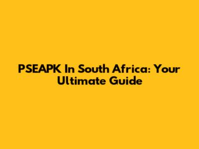 PSEAPK In South Africa: Your Ultimate Guide