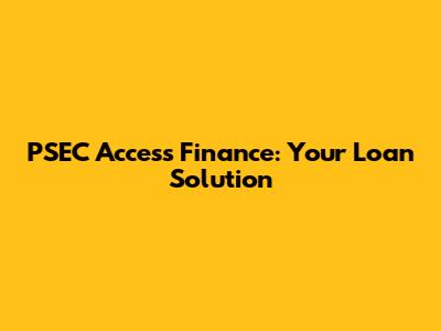 PSEC Access Finance: Your Loan Solution
