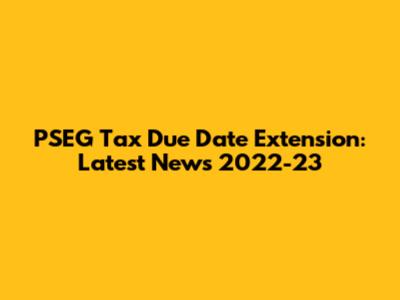 PSEG Tax Due Date Extension: Latest News 2022-23