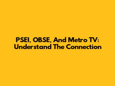 PSEI, OBSE, And Metro TV: Understand The Connection