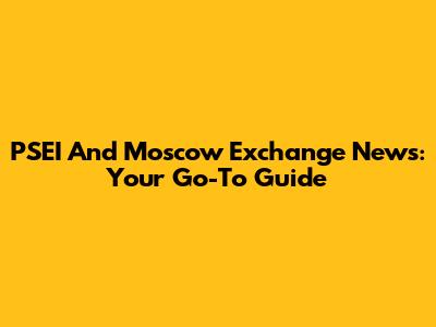 PSEI And Moscow Exchange News: Your Go-To Guide