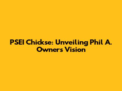 PSEI Chickse: Unveiling Phil A. Owner's Vision
