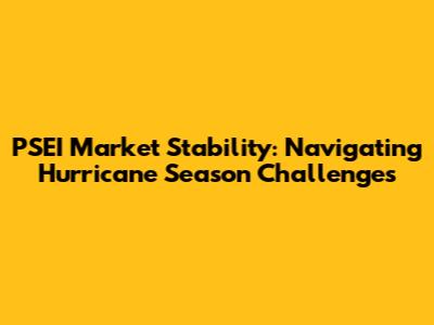 PSEI Market Stability: Navigating Hurricane Season Challenges