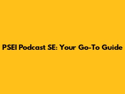 PSEI Podcast SE: Your Go-To Guide
