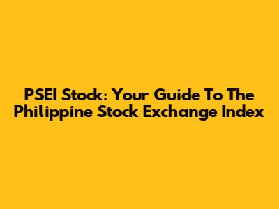 PSEI Stock: Your Guide To The Philippine Stock Exchange Index