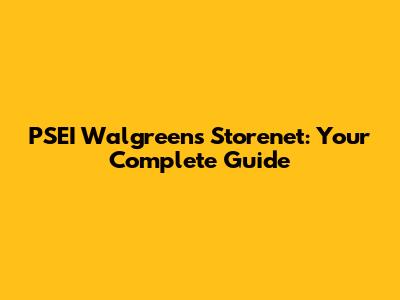 PSEI Walgreens Storenet: Your Complete Guide