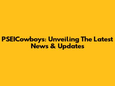 PSEICowboys: Unveiling The Latest News & Updates