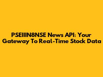 PSEIIIN8NSE News API: Your Gateway To Real-Time Stock Data