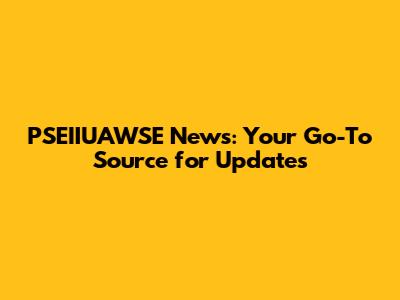 PSEIIUAWSE News: Your Go-To Source for Updates