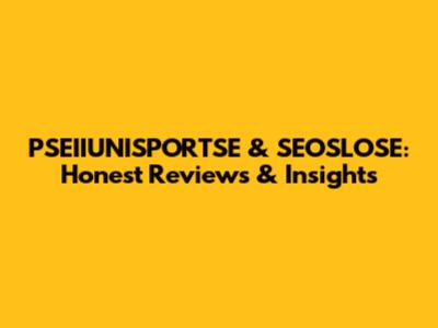 PSEIIUNISPORTSE & SEOSLOSE: Honest Reviews & Insights