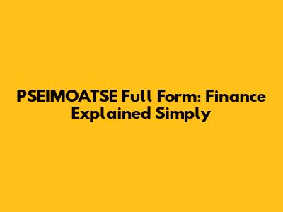 PSEIMOATSE Full Form: Finance Explained Simply